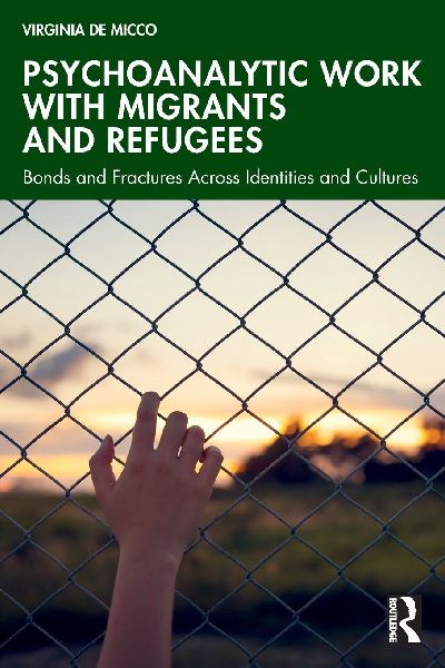 Psychoanalytic Work with Migrants and Refugees: Bonds and Fractures Across Identities and Cultures