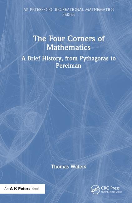 The Four Corners of Mathematics: A Brief History, from Pythagoras to Perelman