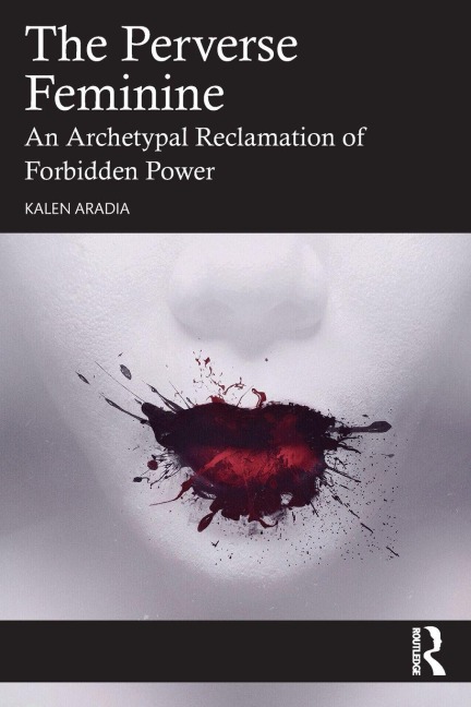 The Perverse Feminine: An Archetypal Reclamation of Forbidden Power