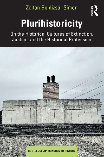 Plurihistoricity: On the Historical Cultures of Extinction, Justice, and the Historical Profession