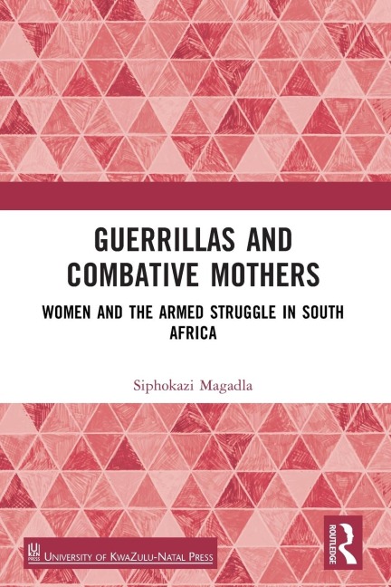 Guerrillas and Combative Mothers: Women and the Armed Struggle in South Africa