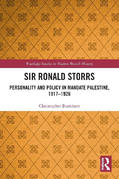 Sir Ronald Storrs: Personality and Policy in Mandate Palestine, 1917-1926
