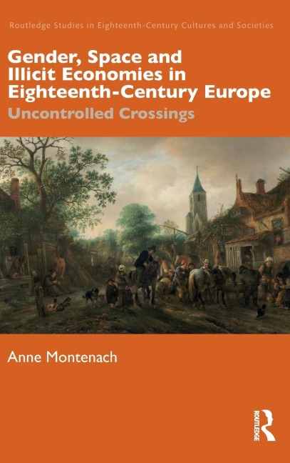 Gender, Space and Illicit Economies in Eighteenth-Century Europe: Uncontrolled Crossings