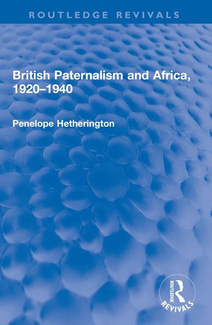 British Paternalism and Africa, 1920-1940