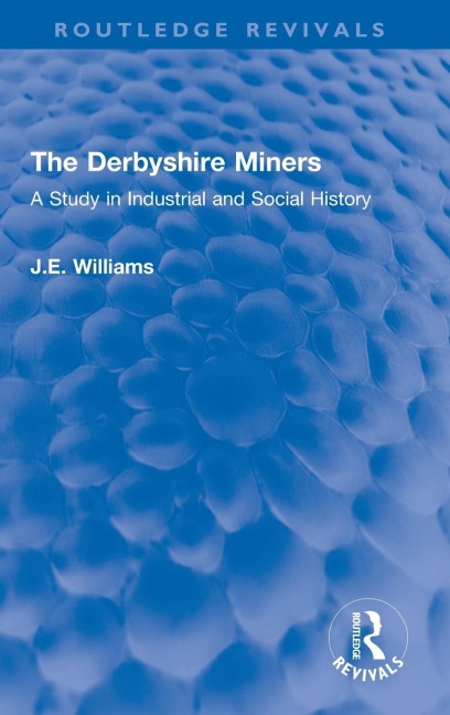 The Derbyshire Miners: A Study in Industrial and Social History