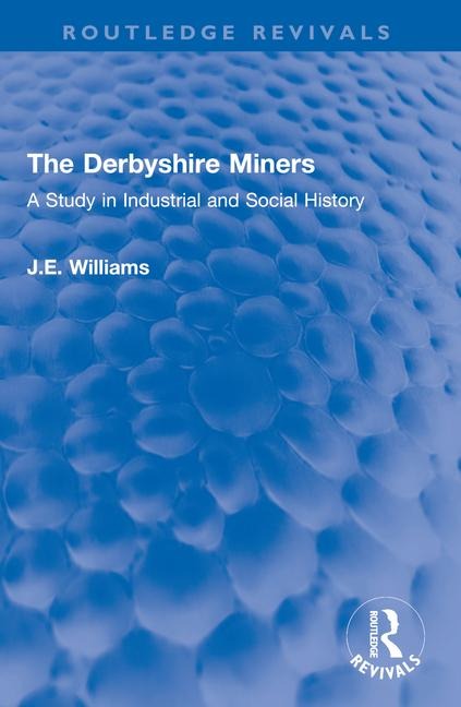 The Derbyshire Miners: A Study in Industrial and Social History