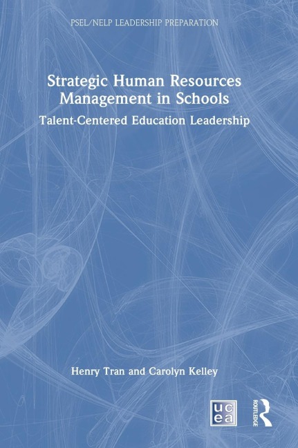 Strategic Human Resources Management in Schools: Talent-Centered Education Leadership