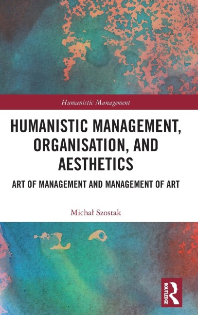Humanistic Management, Organization and Aesthetics: Art of Management and Management of Art