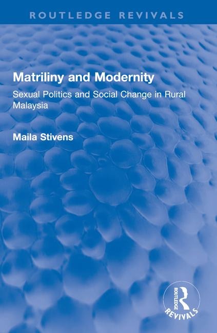 Matriliny and Modernity: Sexual Politics and Social Change in Rural Malaysia