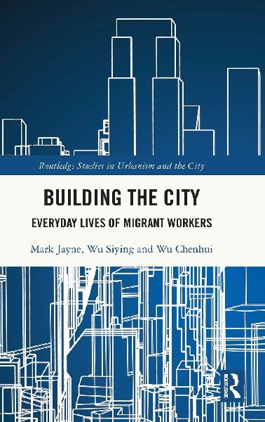 Building the City: Everyday Lives of Migrant Workers