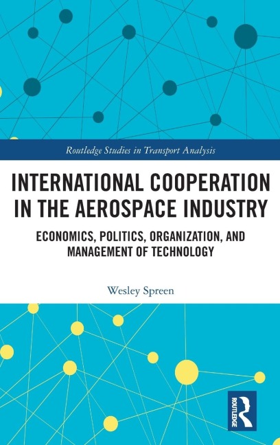 International Cooperation in the Aerospace Industry: Economics, Politics, Organization, and Management of Technology