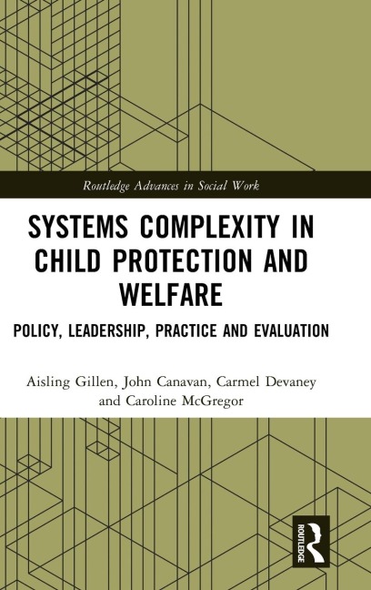 Systems Complexity in Child Protection and Welfare: Policy, Leadership, Practice and Evaluation