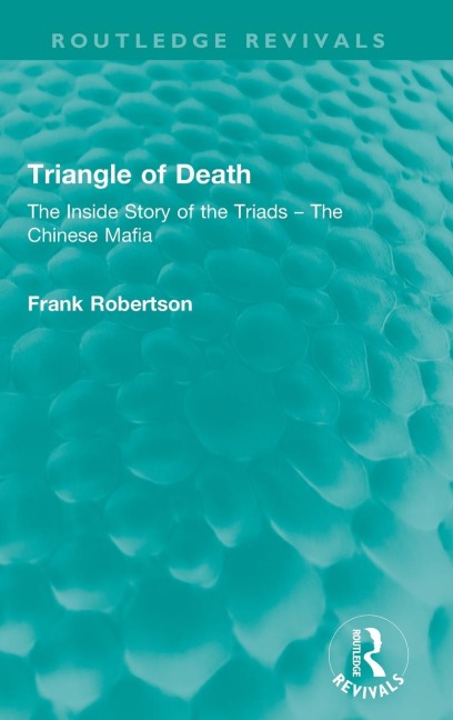 Triangle of Death: The Inside Story of the Triads - The Chinese Mafia
