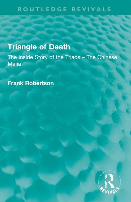 Triangle of Death: The Inside Story of the Triads - The Chinese Mafia
