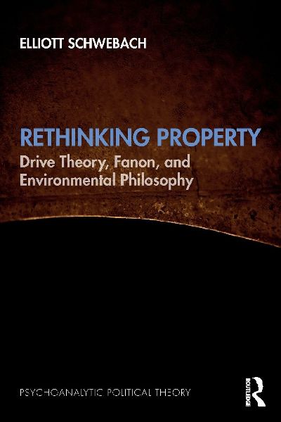 Rethinking Property: Drive Theory, Fanon, and Environmental Philosophy