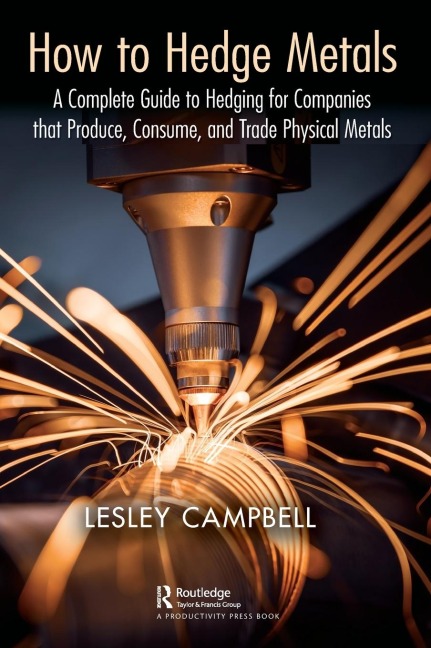 How to Hedge Metals: A Complete Guide to Hedging for Companies that Produce, Consume, and Trade Physical Metals