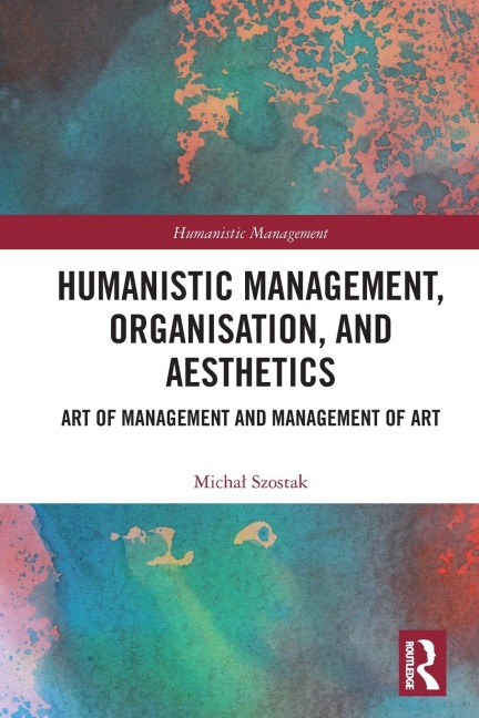 Humanistic Management, Organization and Aesthetics: Art of Management and Management of Art