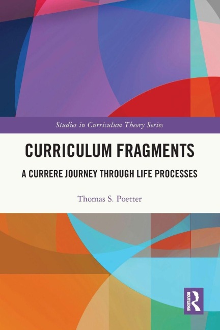Curriculum Fragments: A Currere Journey through Life Processes