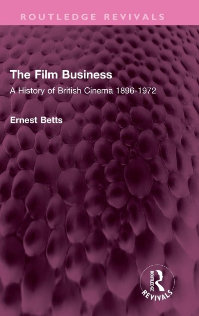 The Film Business: A History of British Cinema 1896-1972