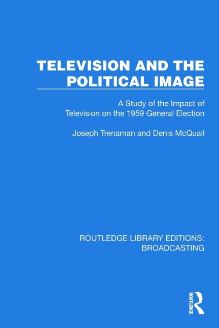 Television and the Political Image: A Study of the Impact of Television on the 1959 General Election