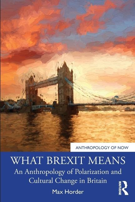 What Brexit Means: An Anthropology of Polarization and Cultural Change in Britain
