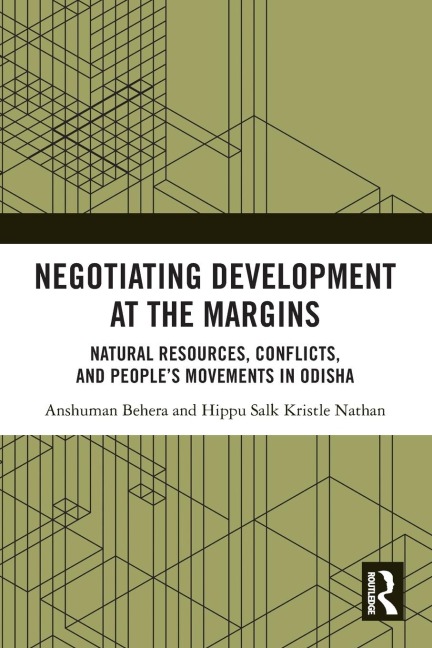 Negotiating Development at the Margins: Natural Resources, Conflicts, and Peoples Movements in Odisha