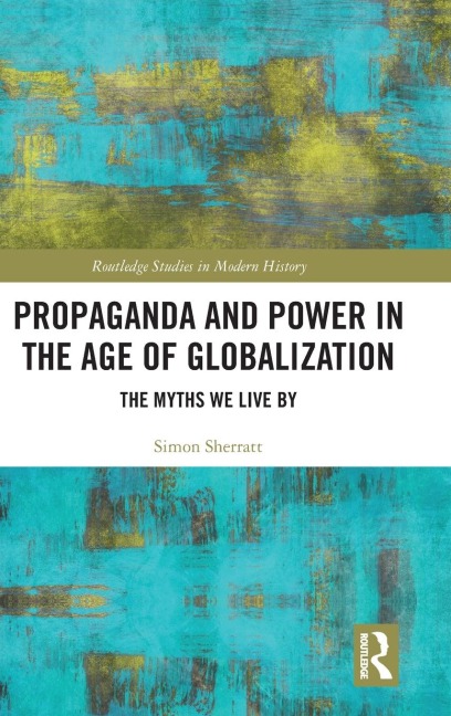 Propaganda and Power in the Age of Globalization: The Myths We Live By