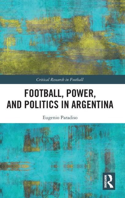 Football, Power, and Politics in Argentina