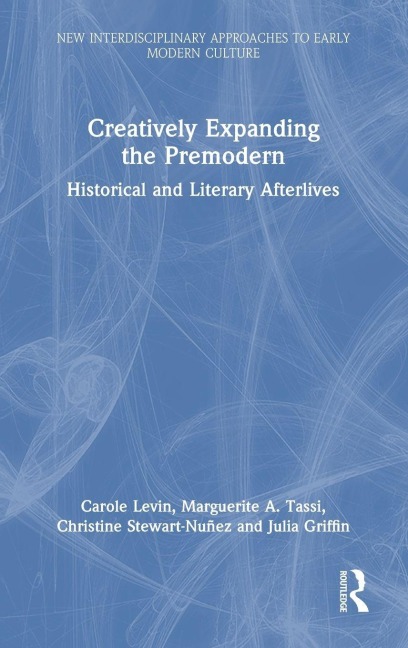 Creatively Expanding the Premodern: Historical and Literary Afterlives