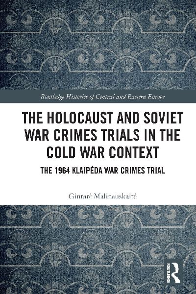 The Holocaust and Soviet War Crimes Trials in the Cold War Context: The 1964 Klaipeda War Crimes Trial
