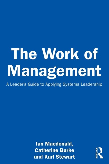The Work of Management: A Leaders Guide to Applying Systems Leadership