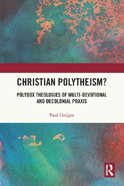 Christian Polytheism?: Polydox Theologies of Multi-devotional and Decolonial Praxis