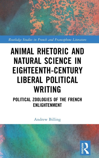Animal Rhetoric and Natural Science in Eighteenth-Century Liberal Political Writing: Political Zoologies of the French Enlightenment