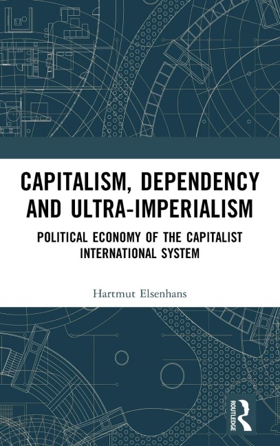 Capitalism, Dependency and Ultra-Imperialism: Political Economy of the Capitalist International System