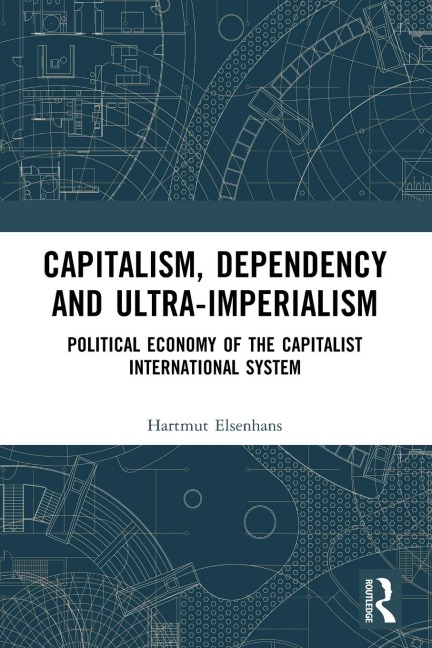 Capitalism, Dependency and Ultra-Imperialism: Political Economy of the Capitalist International System