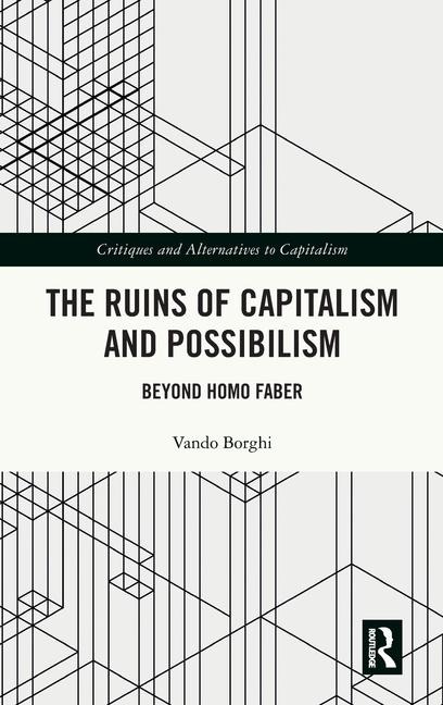 The Ruins of Capitalism and Possibilism: Beyond Homo Faber