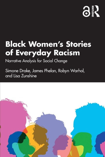 Black Womens Stories of Everyday Racism: Narrative Analysis for Social Change