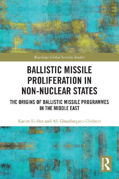 Ballistic Missile Proliferation in Non-Nuclear States: The Origins of Ballistic Missile Programmes in the Middle East