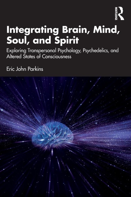 Integrating Brain, Mind, Soul, and Spirit: Exploring Transpersonal Psychology, Psychedelics, and Altered States of Consciousness