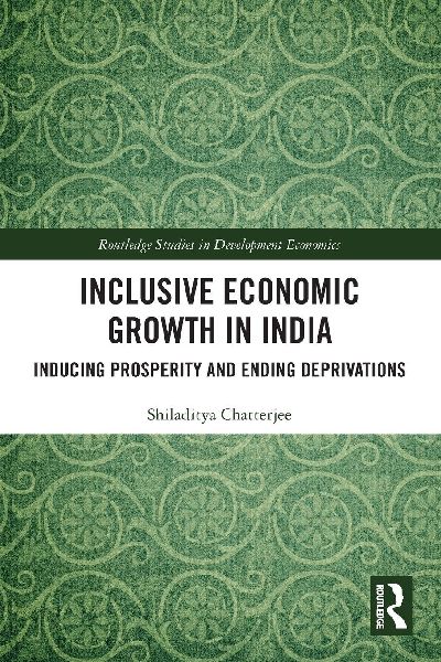 Inclusive Economic Growth in India: Inducing Prosperity and Ending Deprivations