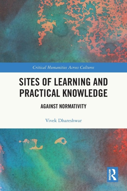Sites of Learning and Practical Knowledge: Against Normativity