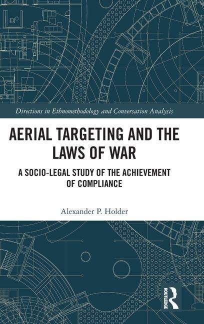 Aerial Targeting and the Laws of War: A Socio-Legal Study of the Achievement of Compliance