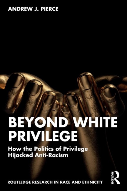 Beyond White Privilege: How the Politics of Privilege Hijacked Anti-Racism