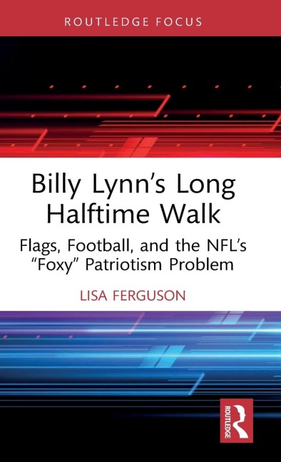 Billy Lynn's Long Halftime Walk: Flags, Football, and the NFL's "Foxy" Patriotism Problem