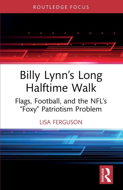 Billy Lynn's Long Halftime Walk: Flags, Football, and the NFL's "Foxy" Patriotism Problem