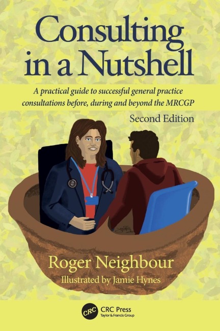 Consulting in a Nutshell: A practical guide to successful general practice consultations before, during and beyond the MRCGP