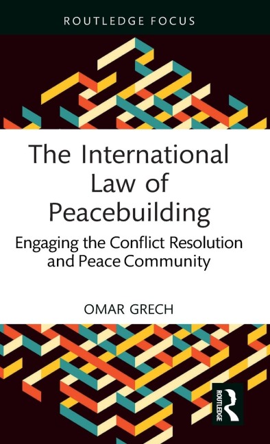 The International Law of Peacebuilding: Engaging the Conflict Resolution and Peace Community