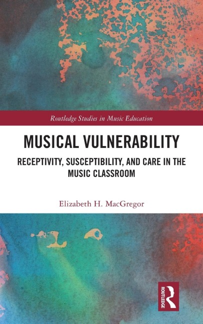 Musical Vulnerability: Receptivity, Susceptibility, and Care in the Music Classroom