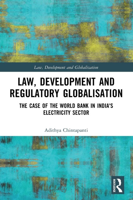 Law, Development and Regulatory Globalisation: The Case of the World Bank in India's Electricity Sector