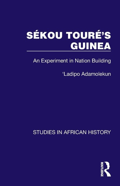 Sékou Touré's Guinea: An Experiment in Nation Building